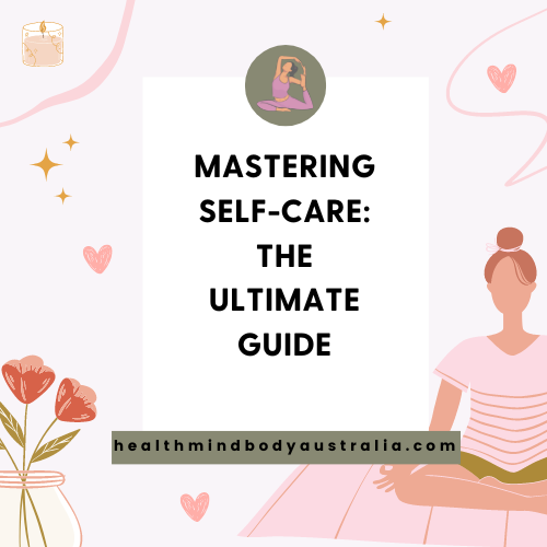 Mastering Self-Care Health Mind Body
