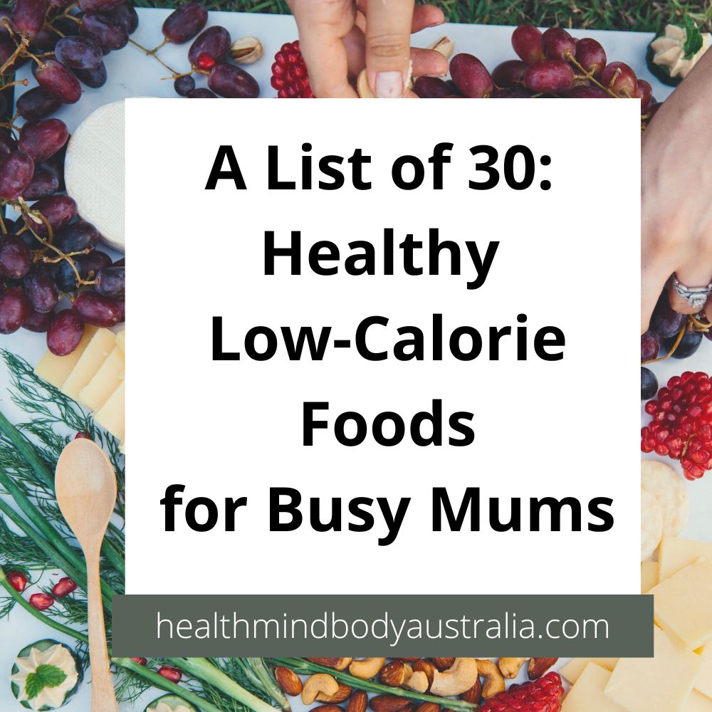 A List of 30 Healthy Low-Calorie Foods for Busy Mums