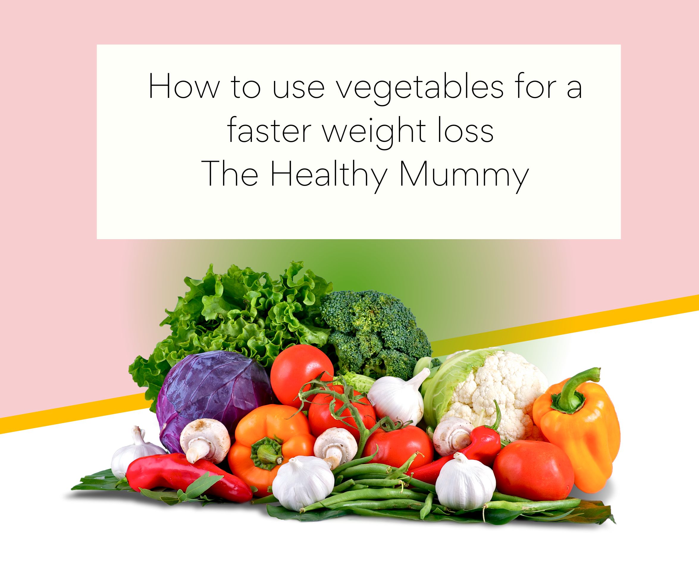 Healthy Mummy Vegetables for a faster Weight Loss