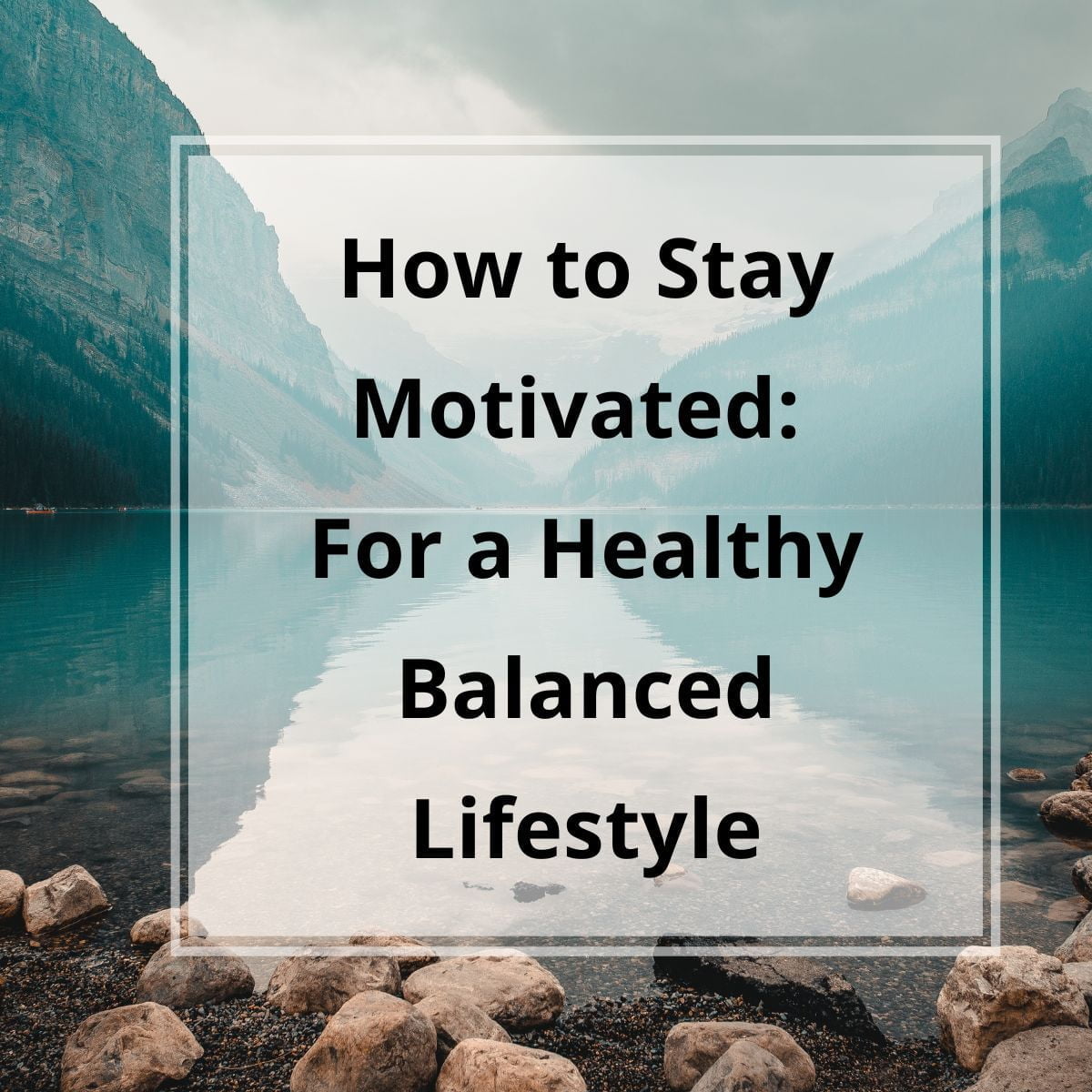 How to Stay Motivated For a Healthy Balanced Lifestyle