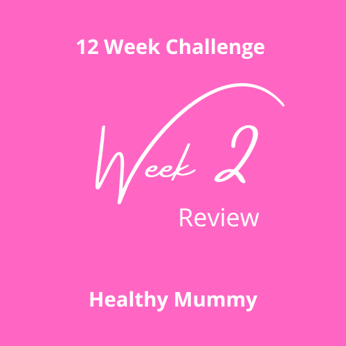 Week 2 - 12 Week Challenge Healthy Mummy Review