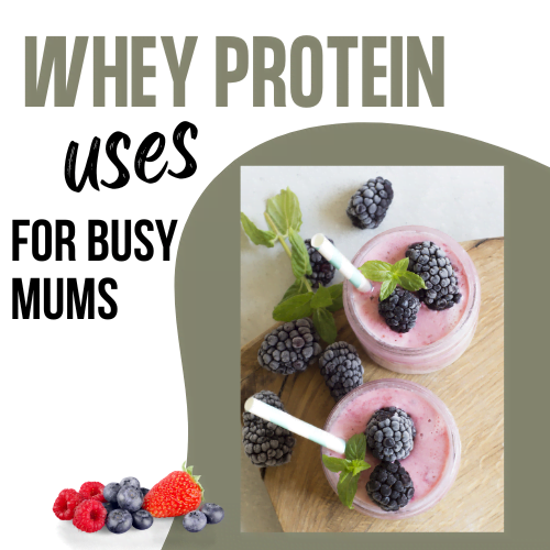 Whey Protein uses for Busy Mums