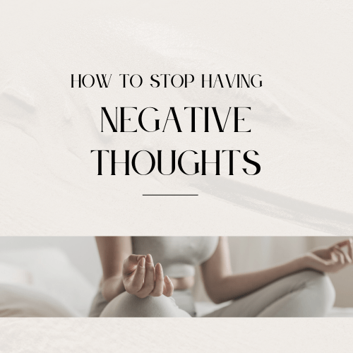 How To Stop Having Negative Thoughts