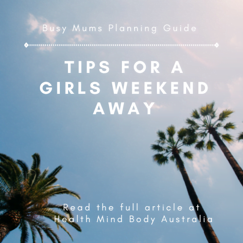 Tips for a Girls Weekend away: for Busy Mums