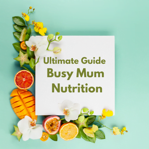 Ultimate Guide to Busy Mum Nutrition