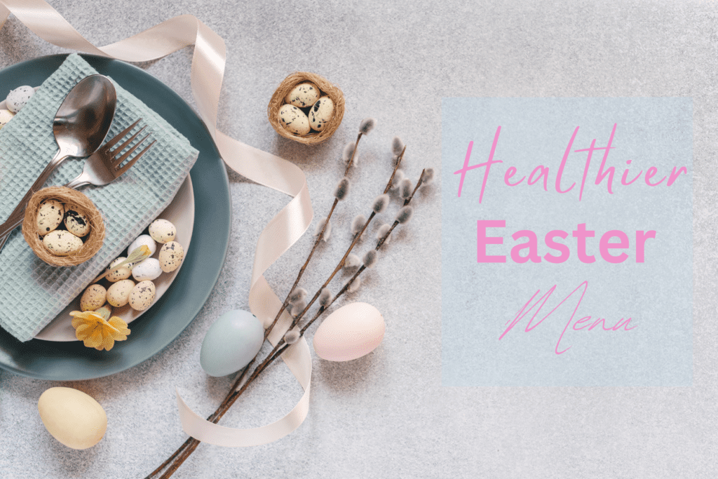 Healthier Choices at Easter - Menu